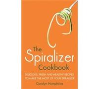 The Spiralizer Cookbook: Delicious, Fresh And Healthy Recipes To Make The Most Of Your Spiralizer (Paperback) Carolyn Humphries, (Auteur)