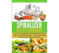 The Spiralizer Recipe Cookbook: Over 30 Recipes for your Spiralizer Spiral Slicer - Zucchini Noodles, Paleo and Wheat Free Recipes and much more: Volume 1 (Spiralizer Series) Goodrich, Katey (Auteur)