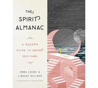 The Spirit Almanac: A Modern Guide to Ancient Self-Care