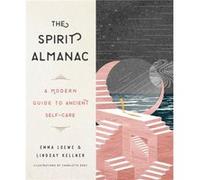 The Spirit Almanac: A Modern Guide to Ancient Self-Care