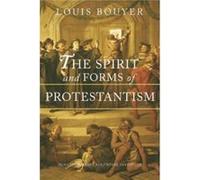The Spirit and Forms of Protestantism Louis Bouyer (Auteur)