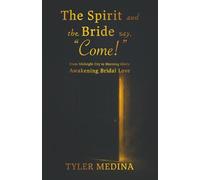 The Spirit and The Bride Say, “Come!”: From Midnight Cry to Morning Glory: Awakening Bridal Love