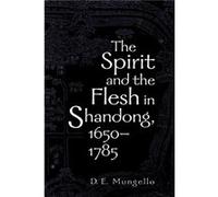 The Spirit and the Flesh in Shandong 16501785 by D. E. Mungello David E. Mungello (Auteur)