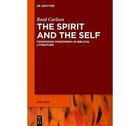 The Spirit And The Self: Possession Phenomena In Biblical Literature (Ekstasis: Religious Experience From Antiquity To The Middle Ages, 9)