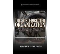 The Spirit-Directed Organization: A Brief Examination and Refutation of the Doctrines of the Jehovah's Witness