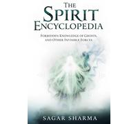 The Spirit Encyclopedia: Forbidden Knowledge of Ghosts and Other Invisible Forces