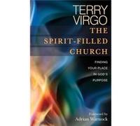 The Spirit-Filled Church: Finding Your Place In God's Purpose Terry Virgo (Auteur)