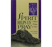 The Spirit Helps Us Pray: A Biblical Theology of Prayer