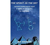 The Spirit In The Sky: Ancient Cosmological Gods & Where In The World We Find Them