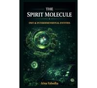 The Spirit Molecule: DMT, Interdimensional Entities, and the Occult Cartography of Inner Space