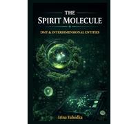 The Spirit Molecule: DMT, Interdimensional Entities, and the Occult Cartography of Inner Space