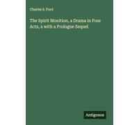 The Spirit Monition, a Drama in Four Acts, a with a Prologue Sequel