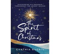 The Spirit of Christmas Discovering His Presence Throughout the Advent Season - Cynthia Ruchti - Baker publishing group - ebook (ePub) - Livre