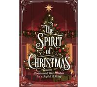 The Spirit of Christmas: Poems and Well-Wishes for a Joyful Holiday