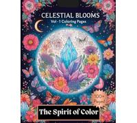 The Spirit of Color Vol 1 Celestial Blooms: A meditative coloring book with over 100 pages of beautifully curated images to tap into your spirituality and help your mental health
