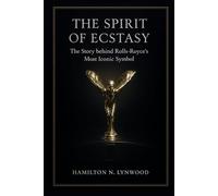 THE SPIRIT OF ECSTASY: The Story behind Rolls-Royce’s Most Iconic Symbol: A Definitive History, Meaning, and Enduring Symbolism of Rolls-Royce’s Iconic Emblem