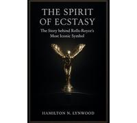 THE SPIRIT OF ECSTASY: The Story behind Rolls-Royce’s Most Iconic Symbol: A Definitive History, Meaning, and Enduring Symbolism of Rolls-Royce’s Iconic Emblem