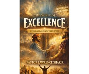 The Spirit of Excellence: Living & Leading with Purpose