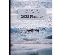 The Spirit of Exploration: 2025 Planner: A Year of Adventure, Growth, and New Possibilities - Daily, Weekly, and Monthly Planning for Your Journey