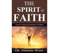 THE SPIRIT OF FAITH: Your Key to Believing and Speaking your Miracle!