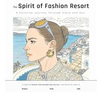 The Spirit of Fashion Resort Coloring Book: A High-End Coloring Book for Fashion Lovers Featuring Resort Looks from Greece, Italy, and the U.S. with Travel Tips & Creative Designs for Adults and Teens