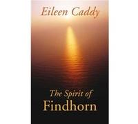 The Spirit of Findhorn by Eileen Caddy Eileen Caddy (Auteur)