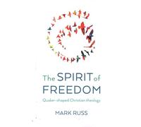 The Spirit of Freedom: Quaker-shaped Christian Theology