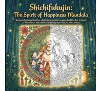 The Spirit of Happiness Mandala: Japanese Coloring Book for Adults featuring the Laughing Buddha, Zen Symbols of Abundance, and Mindful Mythology Art