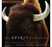 The Spirit of Healing: Stories, Wisdom and Practices from Native America