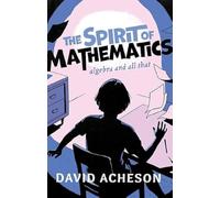 David Acheson – The Spirit of Mathematics : Algebra and All That