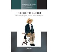 The Spirit of Matter: Modernity, Religion, and the Power of Objects