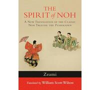 The Spirit of Noh: A New Translation of the Classic Noh Treatise the Fushikaden