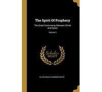 The Spirit Of Prophecy: The Great Controversy Between Christ And Satan; Volume 3