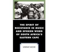 The Spirit of Resistance in Music and Spoken Word of South Africas Eastern Cape by Lindsay Michie Lindsay Michie (Auteur)