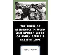 The Spirit of Resistance in Music and Spoken Word of South Africas Eastern Cape by Lindsay Michie Lindsay Michie (Auteur)