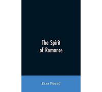 The Spirit Of Romance; An Attempt To Define Somewhat The Charm Of The Pre-Renaissance Literature Of Latin Europe