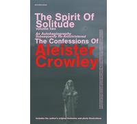 The Spirit of Solitude Volume Two: An Autohagiography Subsequently Re-Antichristened the Confessions of Aleister Crowley