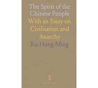 The Spirit of the Chinese People: With an Essay on Civilisation and Anarchy