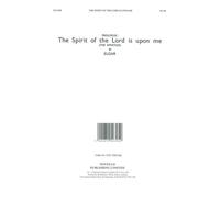 The Spirit Of The Lord Is Upon Me / Choral Score