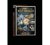The Spirit of the Watchmaker: A Guide to Inner Precision and Self-Mastery
