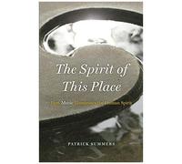 The Spirit Of This Place : How Music Illuminates The Human Spirit