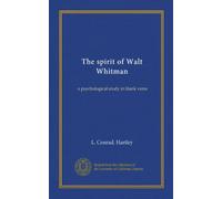 The spirit of Walt Whitman (Vol-1): a psychological study in blank verse