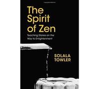The Spirit of Zen: The Classic Teaching Stories on the Way to Enlightenment - [Version Originale] Inconnu (Auteur)