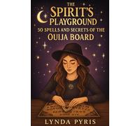 The Spirit’s Playground: 50 Spells and Secrets of the Ouija Board