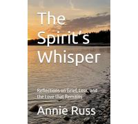 The Spirit’s Whisper: Reflections on Grief, Loss, and the Love that Remains