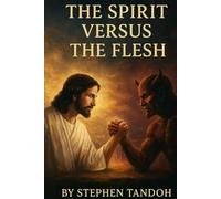 THE SPIRIT VERSUS THE FSH: WALKING IN THE SPIRIT AND OVERCOMING THE DESIRES OF THE FLESH