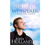 The Spirit Whisperer John Holland (Auteur)