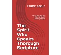 The Spirit Who Speaks Thorough Scripture: How God Uses His Word to Reach Ordinary People