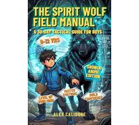 The Spirit Wolf Field Manual: A 30-Day Interactive Training Guide for Boys 8-12 to Level Up Their Mind, Master Emotions, and Build Confidence - Anime Edition