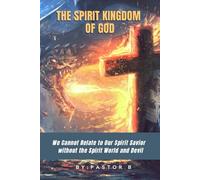 The Spirit World of God: We Cannot Relate to Our Spirit Savior Without the Spirit World and Devil